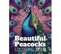 Beautiful Peacocks Coloring Book: Calming coloring book for kids & teens, Adult Coloring book of Peacock inspired art, Anti-stress colouring.