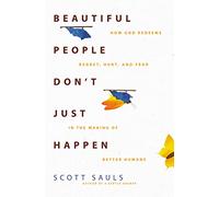 Beautiful People Don't Just Happen: How God Redeems Regret, Hurt, and Fear in the Making of Better Humans