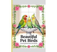 Beautiful Pet Birds Coloring Book for Kids and Adults: Parrots, Cockatiels, Budgies, Canaries, and Cozy Bird Scenes to Color