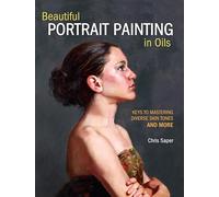 Beautiful Portrait Painting in Oils : Keys to Mastering Diverse Skin Tones and More