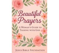 Beautiful Prayers: A Woman’s Guide to Talking with God: 2 (You Look Beautiful: A Three-Book Encouragement Series for Christian Women)