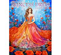 Beautiful Princess Dress Coloring Book: Majestic Ball Gowns, Cute A-line Dresses, Elegant Evening Attire & Gorgeous Wedding Gowns (Fashion Coloring for Teens & Adults)