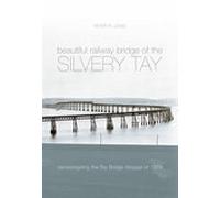 The Beautiful Railway Bridge of the Silvery Tay - 9780752431604