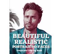 Beautiful Realistic Portraits Faces Greyscale Adult Coloring Book:: 25 Best Unique Illustrations Collection Faces Portraits Greyscale Coloring Pages for Adults