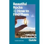 Beautiful Rocks and How to Find Them : A Modern Rockhound's Guide