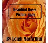 Beautiful Roses Picture Book: A picture book without words for those who want to enjoy. (Natural Beauty)