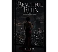 Beautiful Ruin: A Dark Psychological Romance