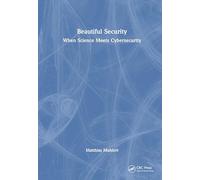 Beautiful Security: When Science Meets Cybersecurity (Security, Audit and Leadership Series)