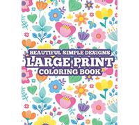 Beautiful Simple Designs Large Print Coloring Book: Seniors Coloring Books For Stress Relief, Easy Coloring Pages For Patients with Dementia and Poor Eyesight