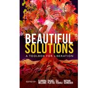 Beautiful Solutions : A Toolbox for Liberation