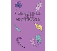 BEAUTIFUL SOUL NOTEBOOK: A LOVELY NOTEBOOK THAT IS IDEAL FOR TAKING NOTES IN MEETINGS, TEENS PARENTS, ADULTS, SCHOOL, UNIVERSITY AND JOTTING DOWN THOUGHTS