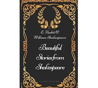 Beautiful Stories from Shakespeare: By E. Nesbit & William Shakespeare - Illustrated