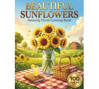 Beautiful Sunflowers: Relaxing Floral Coloring Book for Adults and Teens with 100 Pages featuring stunning sunflower bouquets, cute kawaii characters, ... stress relief (AuraColorLab Nature Series)