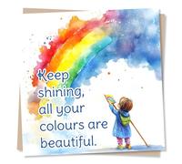 Beautiful Support Card For a Loved One - Keep Shining All Your Colours Are Beautiful - Positivity, Encouragement, Happiness - For a Special Someone, Friend, Bestie, Child, Grandchid, Daughter, Son