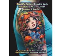 Beautiful Tattoos Coloring Book for Adults: Volume 2 - Flower Crown & Side Profile Women Tattoo Designs - Relaxing Floral Line Art: 50 Elegant ... Relaxation & Stress Relief (8.5x11 Paperback)