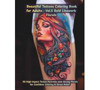 Beautiful Tattoos Coloring Book for Adults: Volume 5 - Bold Linework Florals: 50 High-Impact Tattoo Portraits with Strong Florals for Confident Coloring & Stress Relief