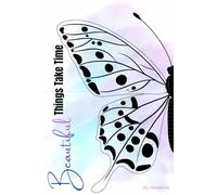 Beautiful Things Take Time-White: My Notebook