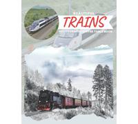 Beautiful Trains Photography Coffee Table Book: Cool Pictures That Create An Idea For You About An Amazing Rails Vehicles,For All Photos Lovers