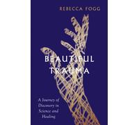 Beautiful Trauma : A Journey of Discovery in Science and Healing