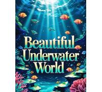 Beautiful Underwater World: Exploring the Vibrant Depths of Marine Life
