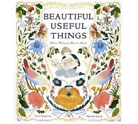 Beautiful Useful Things: What William Morris Made (Cameron Kids)