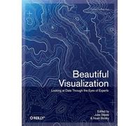 Beautiful Visualization: Looking At Data Through The Eyes Of Experts (OREILLY)