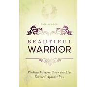 Beautiful Warrior: Finding Victory Over the Lies Formed Against You