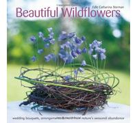 Beautiful Wildflowers: Wedding Bouquets, Arrangements, Table Decor & More from Nature's Seasonal Abundance