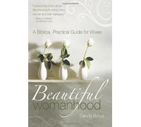 Beautiful Womanhood: A Biblical, Practical Guide for Wives