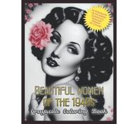 Beautiful Women of the 1940s - Grayscale Coloring Book: 50 Portraits of Stunning, Gorgeous, Elegant Women to Color!