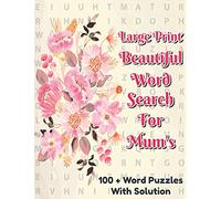 Beautiful Word Search For Mum's: 100 + Large Print Word Find Book For Seniors, Adults Women And Mum’s With Easy Medium And Hard Level Enjoying Fun Puzzles