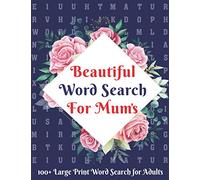 Beautiful Word Search For Mum's: Mums And All Other Puzzle Fans Brain Game Word Search Puzzle Book By Including 100+ Large Print Puzzles With Solution And Included Over 2300+ Words