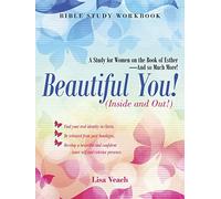 Beautiful You! (Inside and Out!): A Study for Women on the Book of Esther-And so Much More! Bible Study Workbook