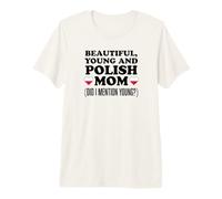 Beautiful Young and Polish Mom Did I Mention Young Funny Premium T-Shirt