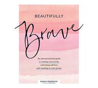 Beautifully Brave: An Unconventional Guide to Owning Your Worth, Cultivating Self-Love, and Standing in Your Power