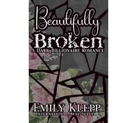 Beautifully Broken: A Dark Billionaire Romance