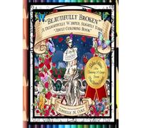 Beautifully Broken: A Delightfully Warped Adult Coloring Book