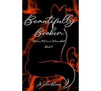 Beautifully Broken: A Lovers To Enemies To Lovers Duet (The Scarred Fox Duet)