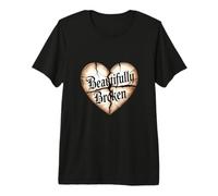 Beautifully Broken Christian Heart Message Quote Premium T-Shirt