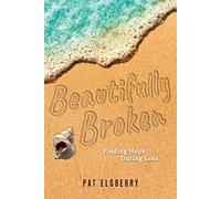 Beautifully Broken: Finding Hope During Loss