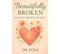 Beautifully Broken: Healing Broken Hearts (Healing Hearts)