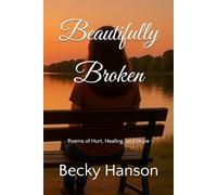 Beautifully Broken: Poems of Hurt, Healing, and Hope