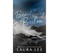 Beautifully Broken (Special Edition): A Standalone Forbidden Second Chance Romance