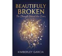 Beautifully Broken: The Strength Behind Her Scars (Successful Parenting & Women's Health)