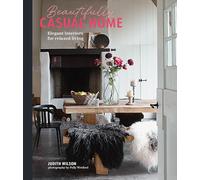 Beautifully Casual Home: Elegant Interiors for Relaxed Living