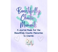 Beautifully Chaotic Moments: A Memory Journal for Real-Life Family Moments (Beautiful Chaos Series)