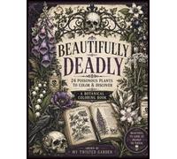 Beautifully Deadly: 24 poisonous Plants to Color (My Twisted Garden Coloring Collection)