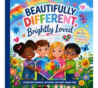 Beautifully Different, Brightly Loved: A Children's Autism Awareness Coloring Book Celebrating Love, Inclusion, and Neurodiversity