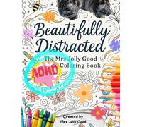 Beautifully Distracted: The Mrs Jolly Good ADHD Coloring Book (Mrs Jolly Good Coloring Books)