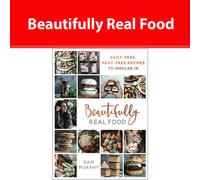 Beautifully Real Food: VEGAN MEALS YOU'LL LOVE TO EAT: Guilt-free, Meat-free Recipes to Indulge In
